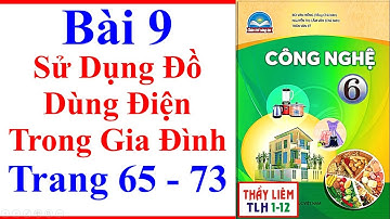 Công Nghệ Lớp 6 Bài 9 | Sử Dụng Đồ Dùng Điện Trong Gia Đình | Trang 65 – 73 | Chân Trời Sáng Tạo
