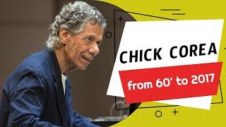 Chick Corea - from 60' to 2017