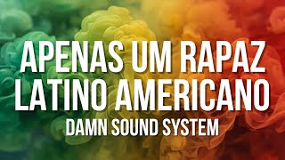 Apenas Um Rapaz Latino Americano - Belchior - Damn Sound System | Reggae Dub Cover