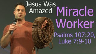 Miracle Worker: Jesus Was Amazed - Psalms 107:20, Luke 7:9-10