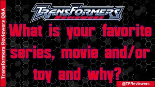 Transformers Reviewers Q&A: Favorites #1 | TFReviewers