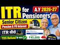 ITR for Pensioners AY 2026-27 | Senior Citizen ITR Pension & FD Interest ITR Filing A.Y 2026-27