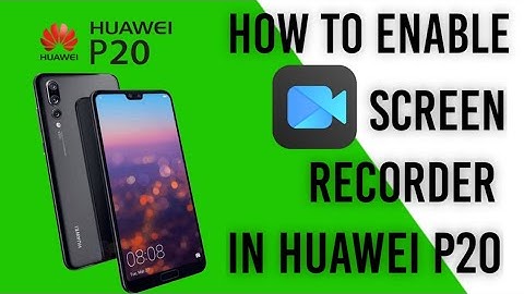 How to Enable Screen recorder in HUAWEI P20