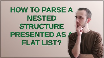 How to parse a nested structure presented as a flat list?