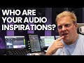 Who Are Your Audio Inspirations?