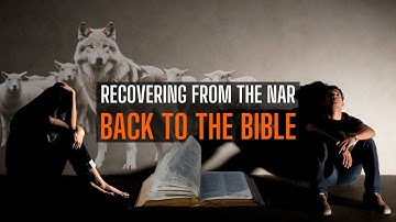 RECOVERING FROM THE NAR - BACK TO THE BIBLE