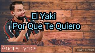 El Yaki - Por Que Te Quiero (Letra)