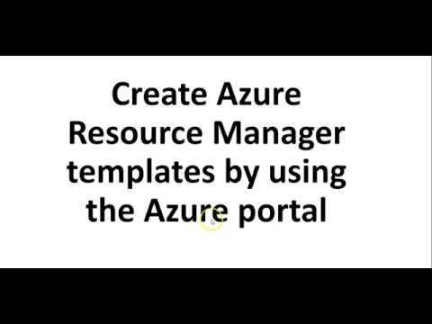 Video-7-Create Azure Resource Manager templates by using the Azure portal