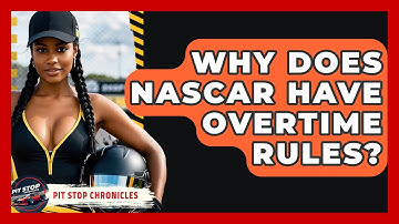 Why Does NASCAR Have Overtime Rules? - Pit Stop Chronicles