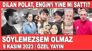 Söylemezsem Olmaz 9 Kasım 2023 / Dilan Polat, Engin'i yine mi sattı? Bütün Fenomenler Tutuştu!