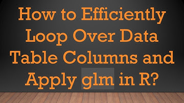 How to Efficiently Loop Over Data Table Columns and Apply glm in R?