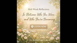 Mid-Week Reflection: When You’re In Between Who You Were and Who You’re Becoming