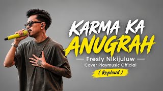 Fresly Nikijuluw - KARMA KA ANUGRAH - Cover Playmusic  ( Reploud ).