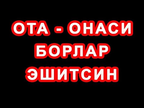 Ota-onasi borlar eshitsin