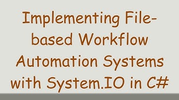 Implementing File-based Workflow Automation Systems with System.IO in C#
