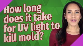 How long does it take for UV light to kill mold?