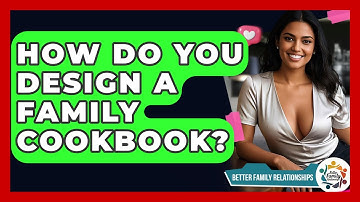 How Do You Design A Family Cookbook? - Better Family Relationships