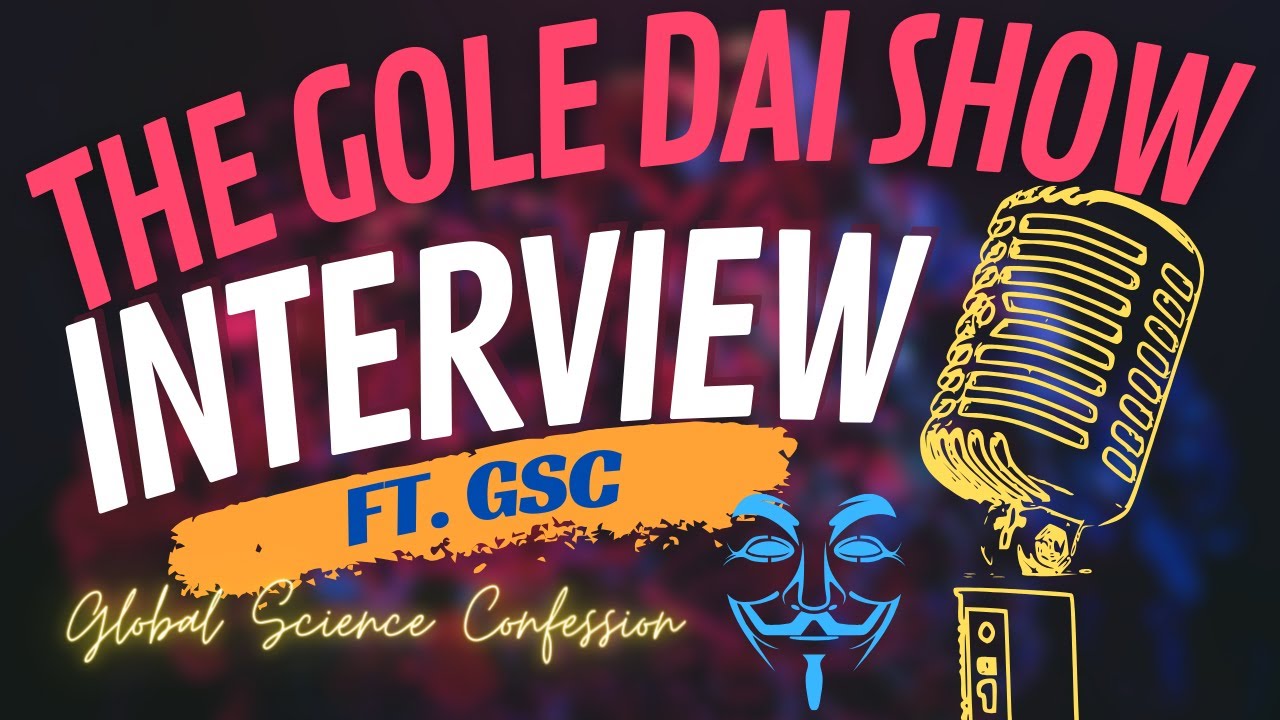 The Gole Dai Show | E01 ft. Global Science Confession | INTERVIEW