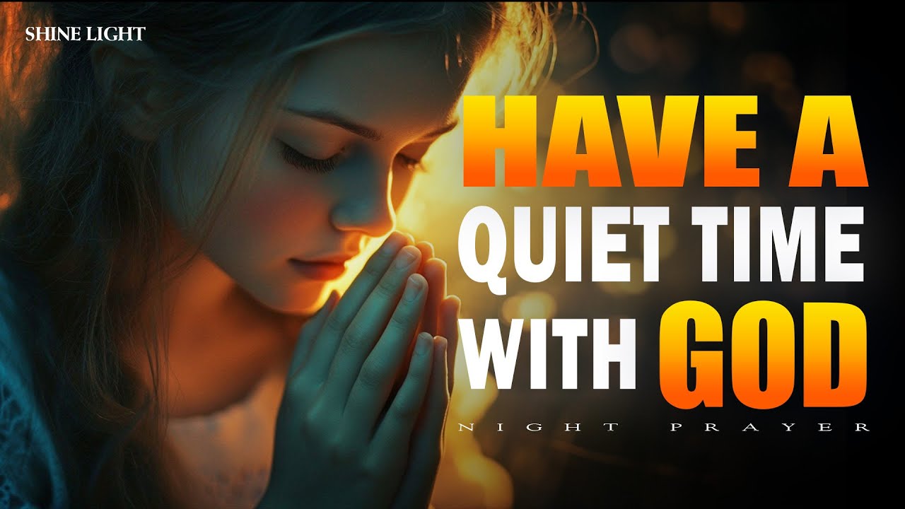 Have a Quiet Time with God | Peaceful Night Prayer to Rest in His Presence | Bedtime Prayer