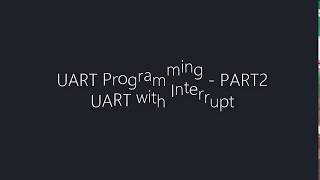 UART Programming - Part 2 (UART With Interrupt)