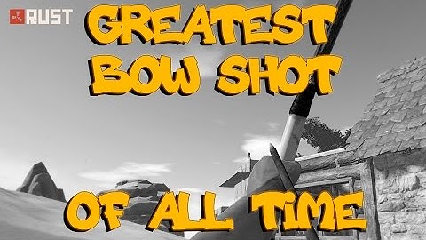 RUST: THE GREATEST BOW SHOT EVER? - Episode 16