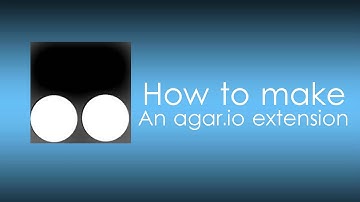how to create an agar.io extension (no download)