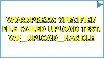 Wordpress: Specified file failed upload test. wp_upload_handle