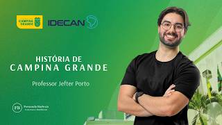 IDECAN | História de Campina Grande PB - Jefter Porto