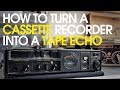 How to turn a cassette recorder into a tape echo