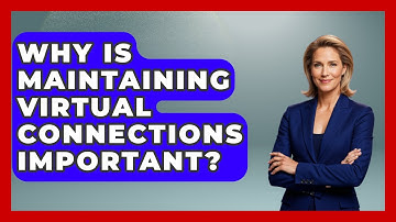 Why Is Maintaining Virtual Connections Important? - Virtual Communication Hub