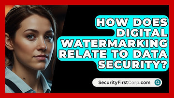 How Does Digital Watermarking Relate To Data Security? - SecurityFirstCorp.com