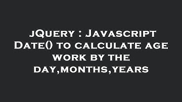 jQuery : Javascript Date() to calculate age work by the day,months,years