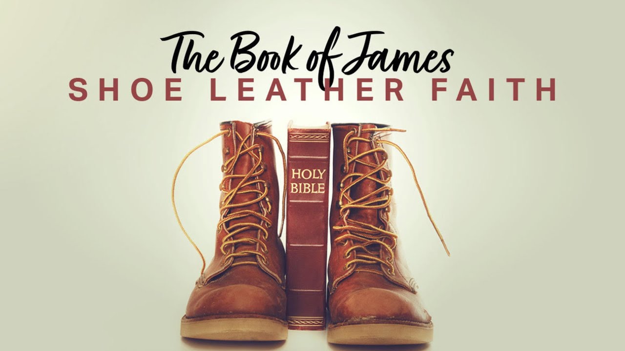 Shoe Leather Faith - The Book of James - YouTube