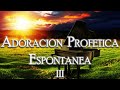 ADORACION PROFETICA ESPONTANEA III