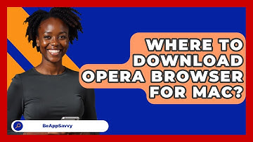 Where To Download Opera Browser For Mac? - Be App Savvy