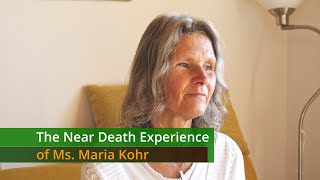 The Near Death Experience of Ms. Maria Kohr