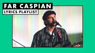 Far Caspian | Playlist (Lyrics)