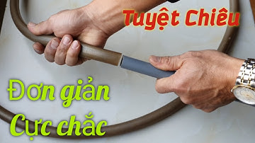 Mẹo nối ống mềm với ống PVC cứng đơn giản nhất, nhanh nhất.