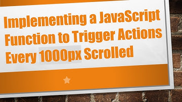 Implementing a JavaScript Function to Trigger Actions Every 1000px Scrolled