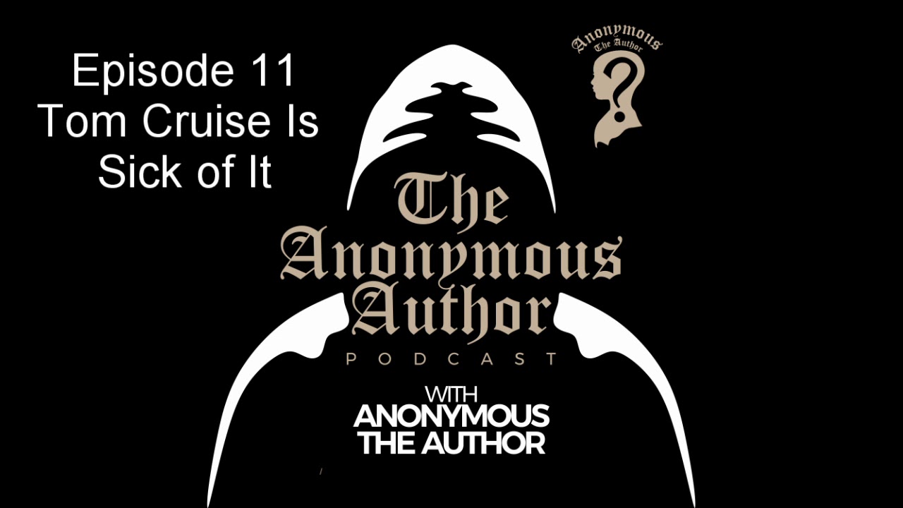 Tom Cruise Is Sick of It | The Anonymous Author Podcast #11