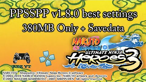 Naruto Shippuden Ultimate Ninja Heroes 3 PPSSPP v1.8.0 Best Settings + Savedata (100%)