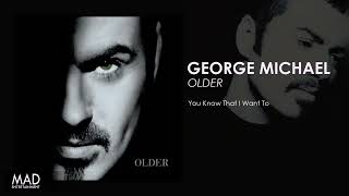 George Michael - You Know That I Want To