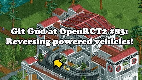 Git Gud at OpenRCT2 #83: Reversing powered vehicles!