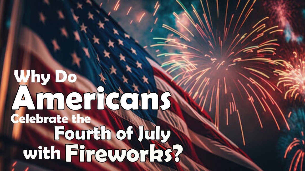 Why Do Americans Celebrate the Fourth of July with Fireworks? - YouTube