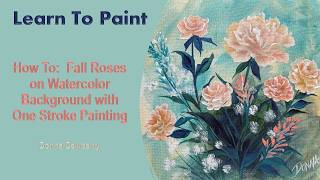 Learn to Paint One Stroke - Relax & Paint: Fall Roses on Watercolor Background | Donna Dewberry 2026