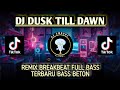 Dj dusk till dawn remix breakbeat full bass  dj breakbeat terbaru bass beton viral tiktok