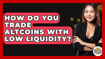 How Do You Trade Altcoins With Low Liquidity? - CryptoBasics360.com