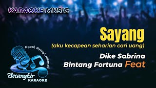 Dike Sabrina Feat. Bintang Fortuna – Sayang (aku kecapean seharian cari uang)ORIGINAL KARAOKE