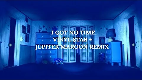 I Got No Time Jupiter Maroon remix - REUPLOAD (audio only)