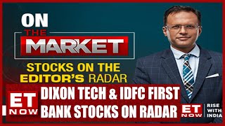 Dixon Tech & IDFC First Bank | Stocks On Editor's Radar With Nikunj Dalmia | Stock News